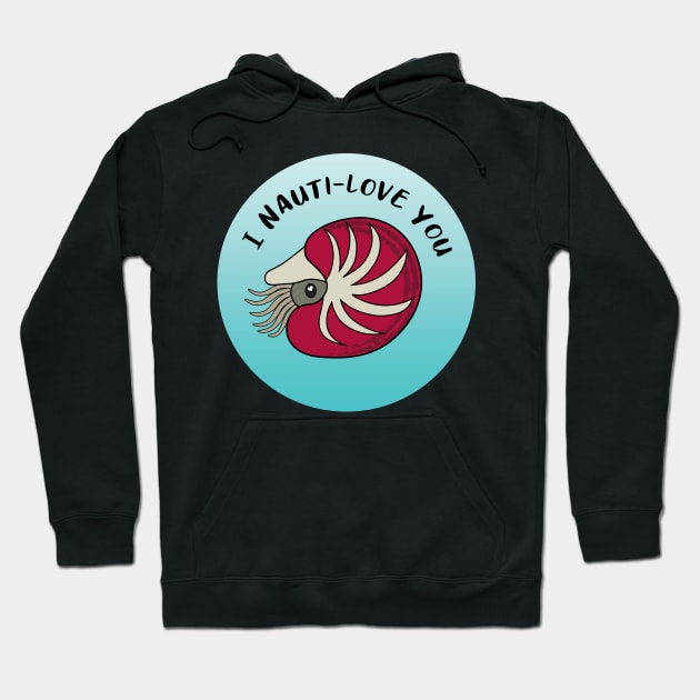 I Nauti-love You Valentines Day Nautilus Hoodie by Gottalottarocks